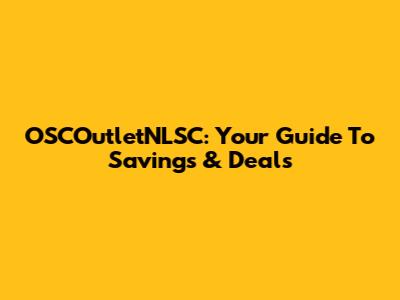 OSCOutletNLSC: Your Guide To Savings & Deals