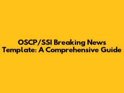 OSCP/SSI Breaking News Template: A Comprehensive Guide