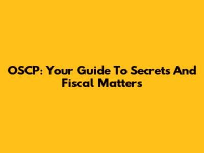 OSCP: Your Guide To Secrets And Fiscal Matters