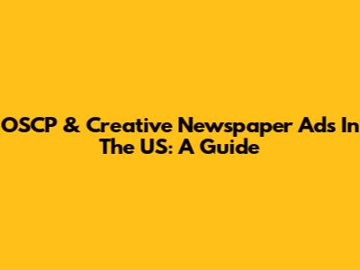 OSCP & Creative Newspaper Ads In The US: A Guide