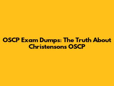 OSCP Exam Dumps: The Truth About Christenson's OSCP