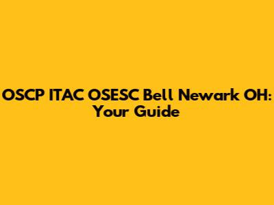 OSCP ITAC OSESC Bell Newark OH: Your Guide