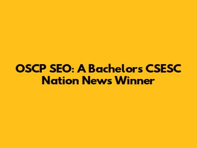 OSCP SEO: A Bachelor's CSESC Nation News Winner