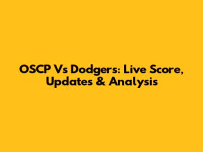 OSCP Vs Dodgers: Live Score, Updates & Analysis