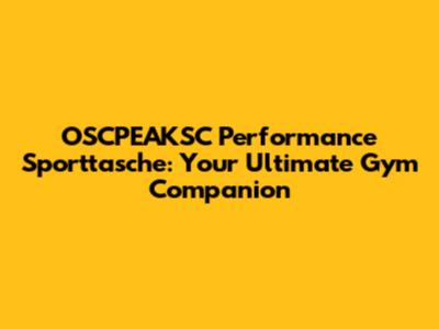 OSCPEAKSC Performance Sporttasche: Your Ultimate Gym Companion