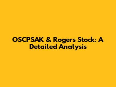 OSCPSAK & Rogers Stock: A Detailed Analysis