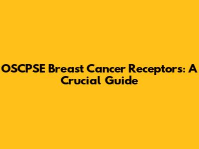OSCPSE Breast Cancer Receptors: A Crucial Guide