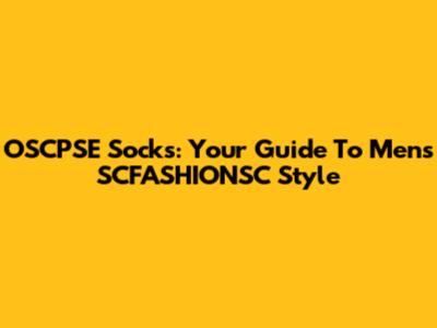 OSCPSE Socks: Your Guide To Men's SCFASHIONSC Style