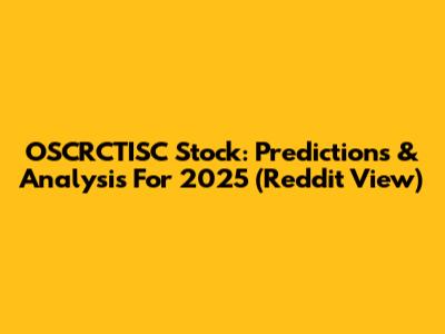 OSCRCTISC Stock: Predictions & Analysis For 2025 (Reddit View)