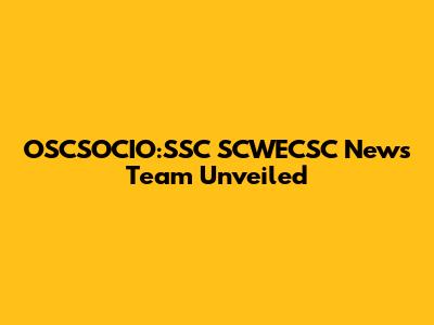 OSCSOCIO:SSC SCWECSC News Team Unveiled