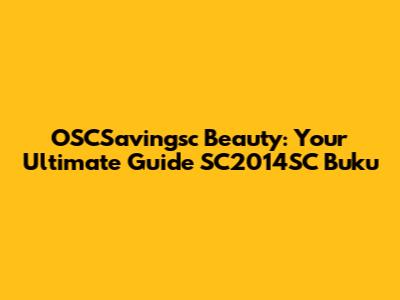 OSCSavingsc Beauty: Your Ultimate Guide SC2014SC Buku