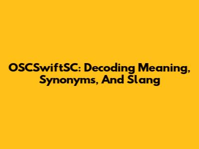 OSCSwiftSC: Decoding Meaning, Synonyms, And Slang