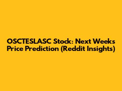 OSCTESLASC Stock: Next Week's Price Prediction (Reddit Insights)