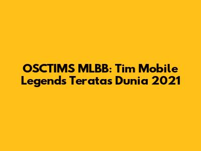 OSCTIMS MLBB: Tim Mobile Legends Teratas Dunia 2021