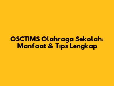 OSCTIMS Olahraga Sekolah: Manfaat & Tips Lengkap