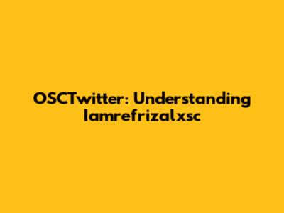 OSCTwitter: Understanding Iamrefrizalxsc