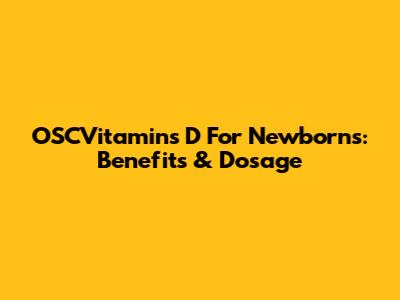OSCVitamins D For Newborns: Benefits & Dosage