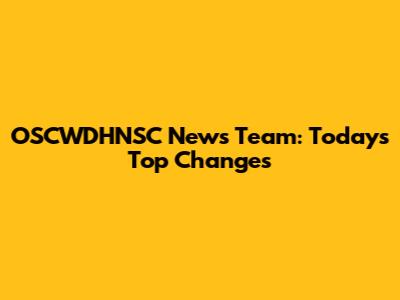 OSCWDHNSC News Team: Today's Top Changes