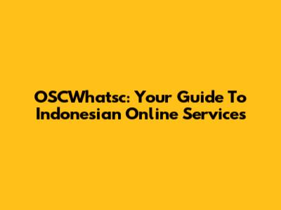 OSCWhatsc: Your Guide To Indonesian Online Services