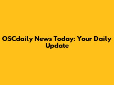 OSCdaily News Today: Your Daily Update