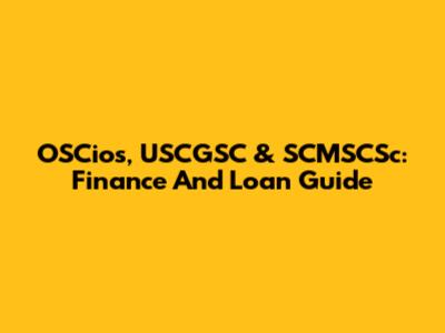 OSCios, USCGSC & SCMSCSc: Finance And Loan Guide