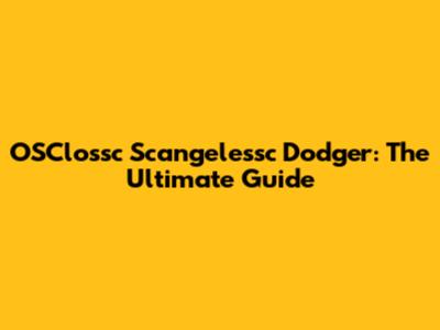 OSClossc Scangelessc Dodger: The Ultimate Guide
