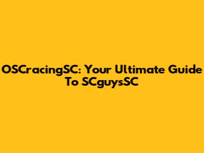 OSCracingSC: Your Ultimate Guide To SCguysSC