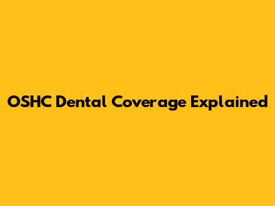 OSHC Dental Coverage Explained