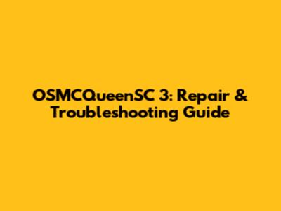 OSMCQueenSC 3: Repair & Troubleshooting Guide