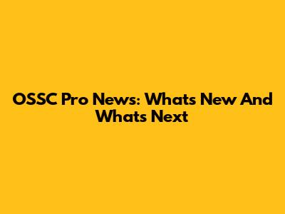 OSSC Pro News: What's New And What's Next