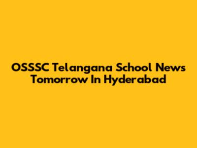 OSSSC Telangana School News Tomorrow In Hyderabad