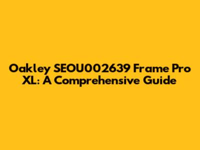 Oakley SEOU002639 Frame Pro XL: A Comprehensive Guide