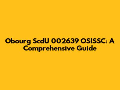 Obourg ScdU 002639 OSISSC: A Comprehensive Guide
