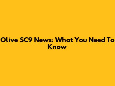 Olive SC9 News: What You Need To Know