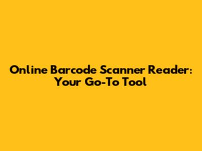 Online Barcode Scanner Reader: Your Go-To Tool