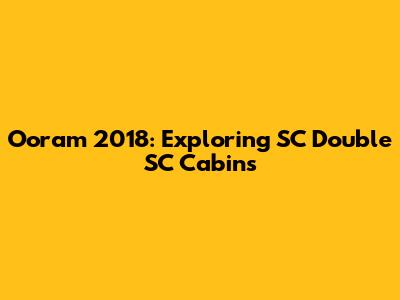Ooram 2018: Exploring SC Double SC Cabins