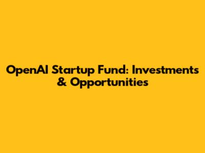OpenAI Startup Fund: Investments & Opportunities