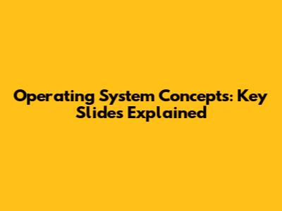 Operating System Concepts: Key Slides Explained