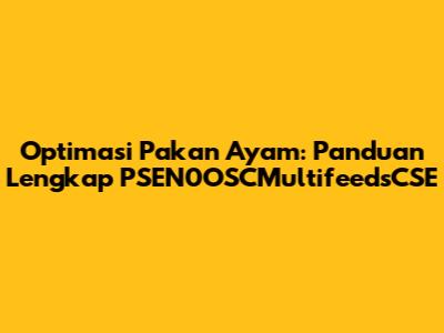Optimasi Pakan Ayam: Panduan Lengkap PSEN0OSCMultifeedsCSE