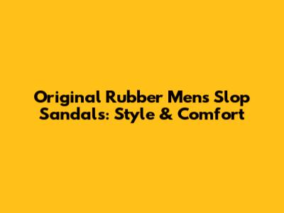 Original Rubber Men's Slop Sandals: Style & Comfort
