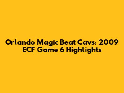 Orlando Magic Beat Cavs: 2009 ECF Game 6 Highlights