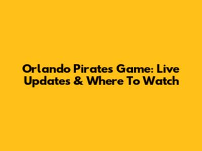 Orlando Pirates Game: Live Updates & Where To Watch