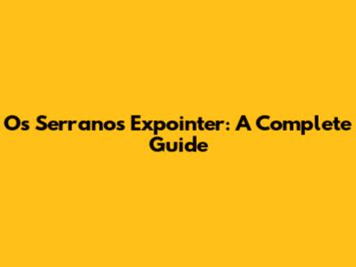 Os Serranos Expointer: A Complete Guide
