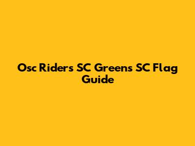 Osc Riders SC Greens SC Flag Guide