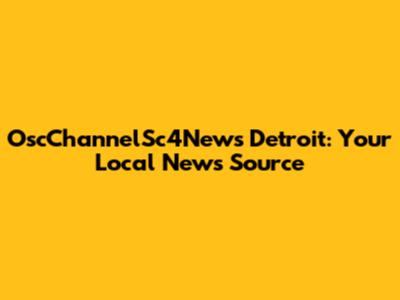 OscChannelSc4News Detroit: Your Local News Source