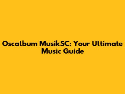 Oscalbum MusikSC: Your Ultimate Music Guide