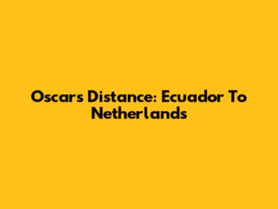 Oscar's Distance: Ecuador To Netherlands