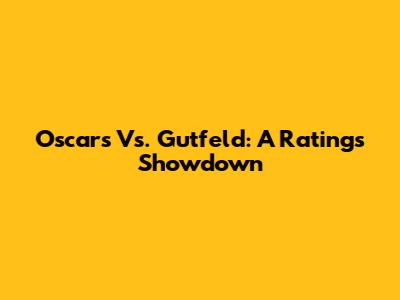 Oscars Vs. Gutfeld: A Ratings Showdown
