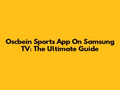 Oscbein Sports App On Samsung TV: The Ultimate Guide