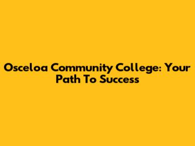 Osceloa Community College: Your Path To Success